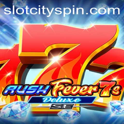 Experience the Thrill of RushFever7sDeluxeSE in Slot City